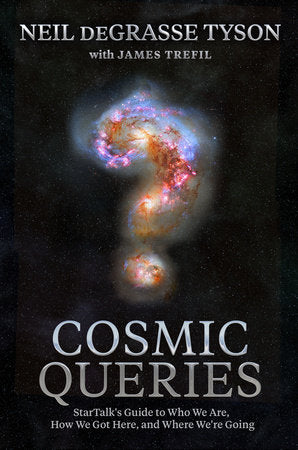 Cosmic Queries: StarTalk's Guide To Who We Are, How We Got Here, And Where We're Going