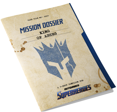 Outgunned RPG: Superheroes Mission Dossier - King Of Ashes