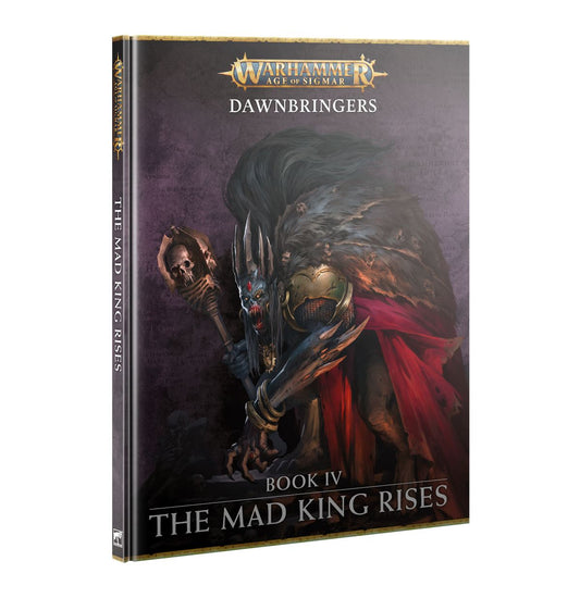 Warhammer Age Of Sigmar: Dawnbringers- Book IV The Mad King Rises