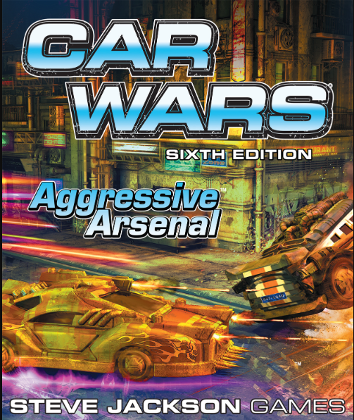 Car Wars (Sixth Edition): Aggressive Arsenal